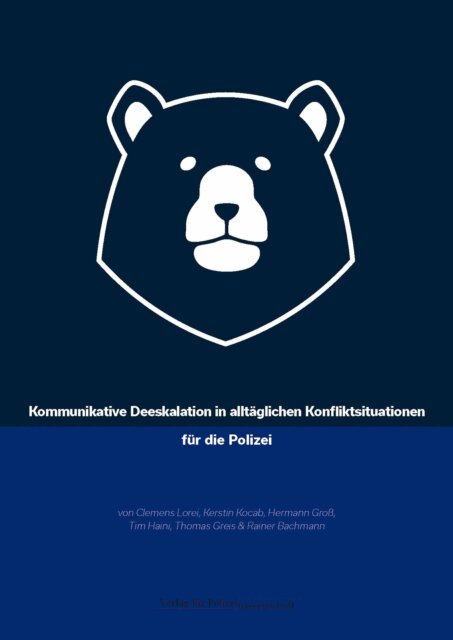 Rainer Bachmann, Thomas Greis, Tim Haini, Hermann Gro, Kerstin Kocab, Clemens Lorei - Kommunikative Deeskalation in alltaglichen Konfliktsituationen fur die Polizei, E-bok