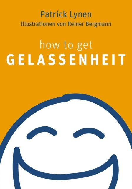 Patrick Lynen - how to get Gelassenheit, E-bok