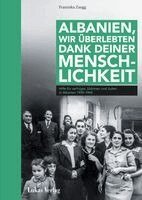 Franziska Zaugg - Albanien, wir überlebten dank deiner Menschlichkeit, Inbunden