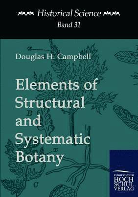 Douglas H Campbell - Elements of Structural and Systematic Botany, Häftad