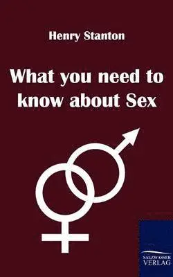 Henry Stanton - What you need to know about Sex, Häftad. Tillgänglighet: Lägg i varukorg