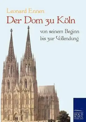 Leonard Ennen - Dom zu Köln, von seinem Beginn bis zur Vollendung, Häftad. Tillgänglighet: Lägg i varukorg