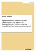 Organisation und Information - Die M�glichkeiten und Grenzen des Intranet-Einsatzes zur Unterst�tzung organisatorischer Interpretationsprozesse