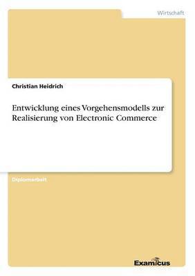 Christian Heidrich - Entwicklung eines Vorgehensmodells zur Realisierung von Electronic Commerce, Häftad. Tillgänglighet: Lägg i varukorg