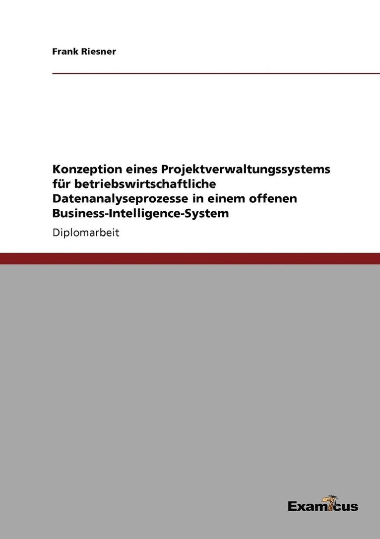 Frank Riesner - Konzeption eines Projektverwaltungssystems für betriebswirtschaftliche Datenanalyseprozesse in einem offenen Business-Intelligence-System, Häftad