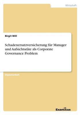 Birgit Will - Schadenersatzversicherung für Manager und Aufsichtsräte als Corporate Governance Problem, Häftad