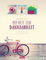 Valerie Lill - Befreit zur Dankbarkeit, Inbunden