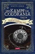 Emith und die geheime Verschwrung - Der Kampf um Colorania Bd. 2
