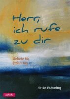 Heiko Bräuning - Herr, ich rufe zu dir, Inbunden
