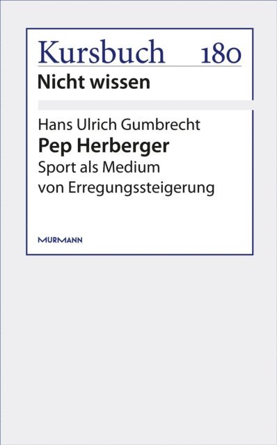 Hans Ulrich Gumbrecht - Pep Herberger, E-bok