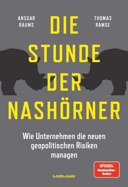 Thomas Ramge, Ansgar Baums - Die Stunde der Nashorner. Wie Unternehmen die neuen geopolitischen Risiken managen., E-bok