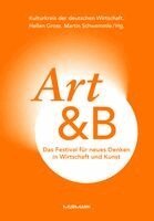 Kulturkreis der deutschen Wirtschaft, Hellen Gross, Martin Schwemmle, Fabian Zimpel - Art&B. Das Festival für neues Denken in Wirtschaft und Kunst, Inbunden