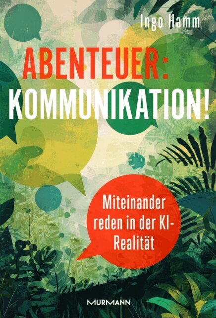 Ingo Hamm - Abenteuer: Kommunikation! Miteinander reden in der KI-Realitat., E-bok