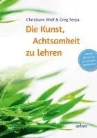 Christiane Wolf, Greg Serpa - Die Kunst, Achtsamkeit zu lehren, Inbunden. Tillgänglighet: Lägg i varukorg