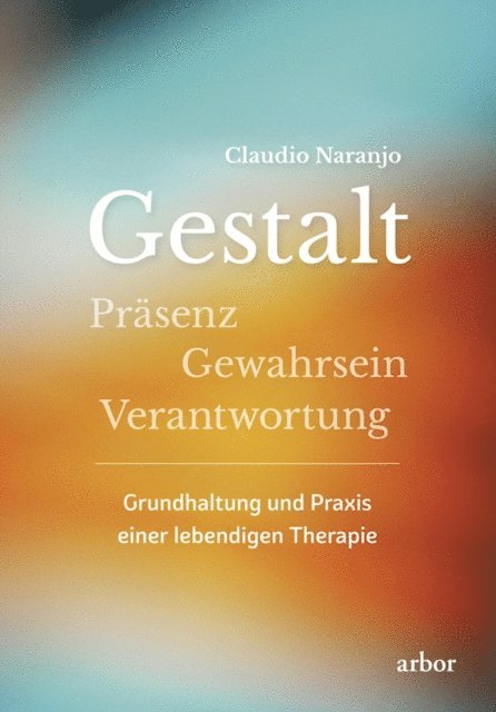 Claudio Naranjo - Gestalt - Präsenz - Gewahrsein- Verantwortung:, E-bok