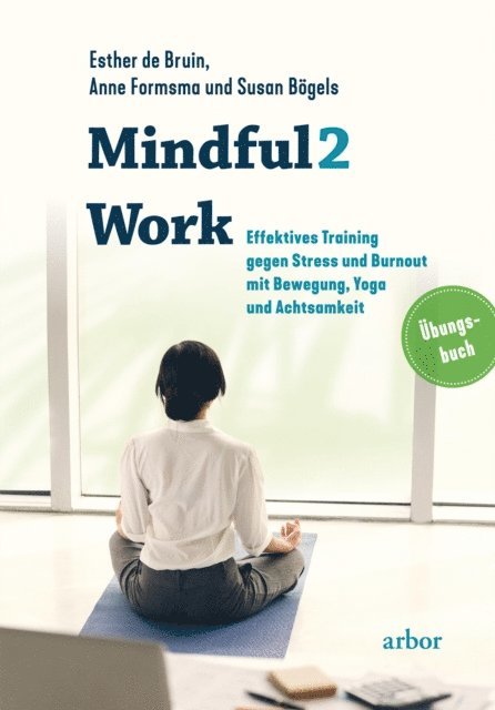 Susan Bogels, Anne Formsma, Esther De Bruin - Mindful2Work - Das Übungsbuch, E-bok