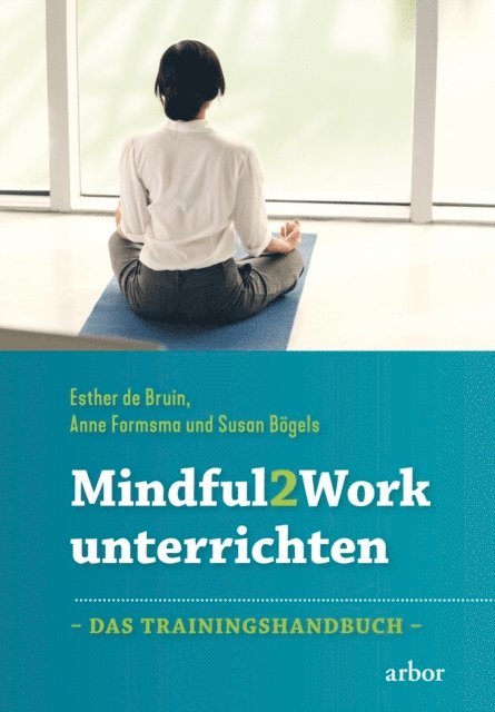 Susan Bogels, Anne Formsma, Esther de Bruin - Mindful2Work unterrichten, E-bok