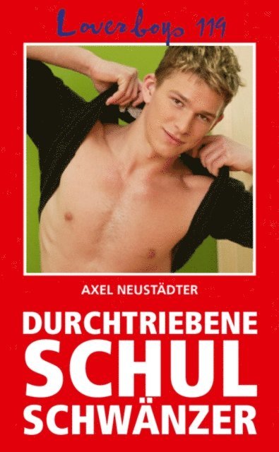 Axel Neustadter - Loverboys 119: Durchtriebene Schulschwänzer, E-bok
