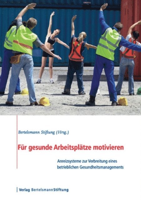 Bertelsmann Stiftung - Für gesunde Arbeitsplätze motivieren, E-bok