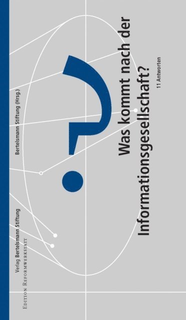 Bertelsmann Stiftung - Was kommt nach der Informationsgesellschaft?, E-bok
