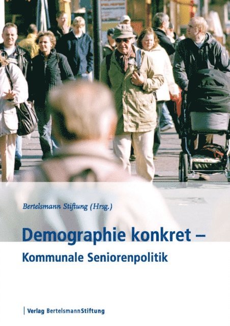 Bertelsmann Stiftung - Demographie konkret - Seniorenpolitik in den Kommunen, E-bok