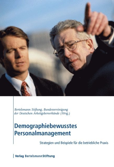 Bundesvereinigung der Deutschen Arbeitgeberverbande, Bertelsmann Stiftung - Demographiebewusstes Personalmanagement, E-bok