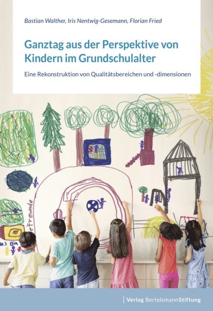 Florian Fried, Iris Nentwig-Gesemann, Bastian Walther - Ganztag aus der Perspektive von Kindern im Grundschulalter, E-bok
