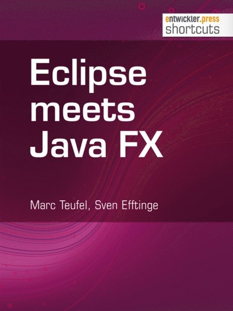 Sven Efftinge, Marc Teufel - Eclipse meets Java FX, E-bok