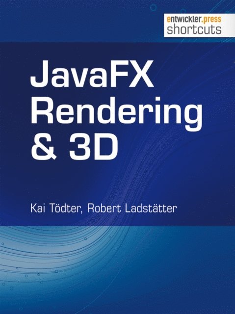 Robert Ladstatter, Kai Todter - JavaFX Rendering & 3D, E-bok