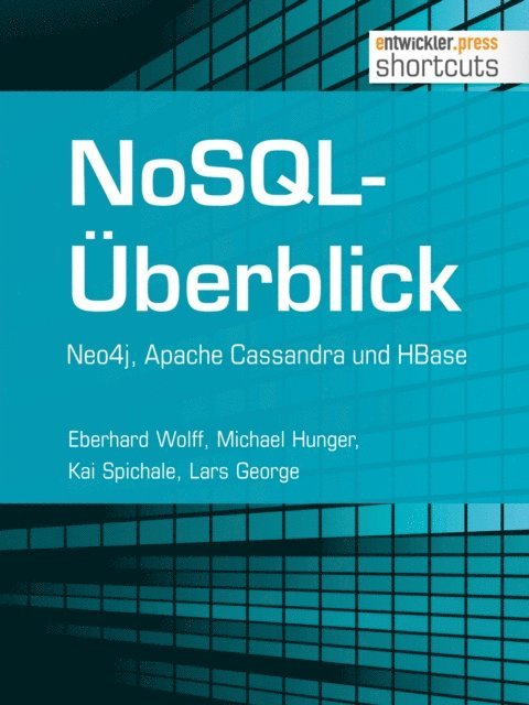 Lars George, Kai Spichale, Michael Hunger, Eberhard Wolff - NoSQL-Überblick - Neo4j, Apache Cassandra und HBase, E-bok