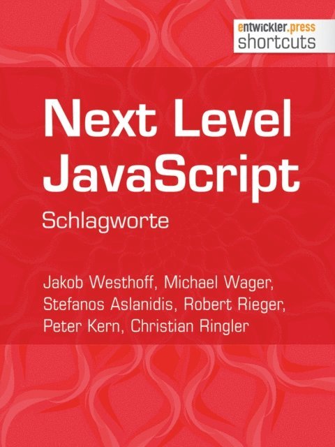 Christian Ringler, Peter Kern, Robert Rieger, Stefanos Aslanidis, Michael Wager, Jakob Westhoff - Next Level JavaScript, E-bok