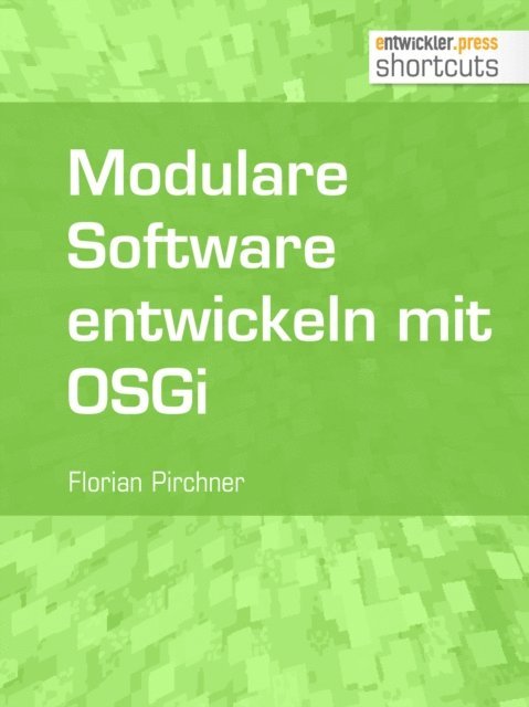 Florian Pirchner - Modulare Software entwickeln mit OSGi, E-bok