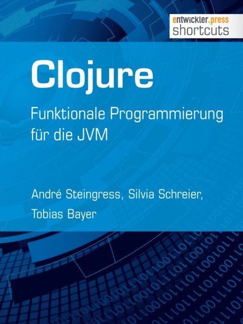 Tobias Bayer, Silvia Schreier, Andre Steingress - Clojure, E-bok