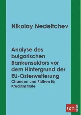 Nikolay Nedeltchev - Analyse des bulgarischen Bankensektors vor dem Hintergrund der EU-Osterweiterung, Häftad. Tillgänglighet: Lägg i varukorg
