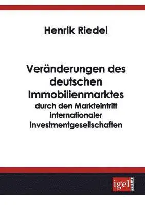Henrik Riedel - Veränderungen des deutschen Immobilienmarktes durch den Markteintritt internationaler Investmentgesellschaften, Häftad. Tillgänglighet: Lägg i varukorg