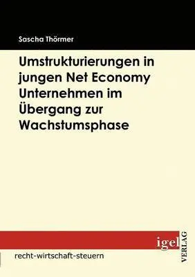 Sascha Thörmer - Notwendigkeit von Umstrukturierungen in Net Economy Unternehmen im Übergang zwischen Gründungs- und Wachstumsphase, Häftad. Tillgänglighet: Lägg i varukorg