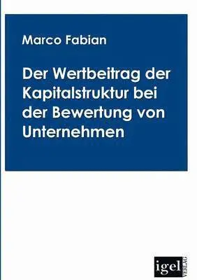 Marco Fabian - Wertbeitrag der Kapitalstruktur bei der Bewertung von Unternehmen, Häftad. Tillgänglighet: Lägg i varukorg