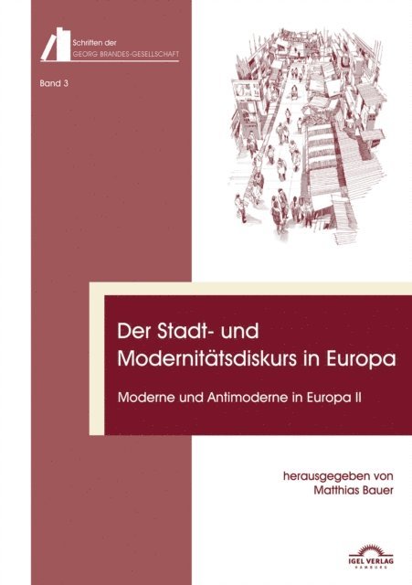 Flemming Finn Hansen, Todd Heidt, Jan Gerstner, Christian Volkmann, Matthias Bauer - Der Stadt- und Modernitatsdiskurs in Europa. Moderne und Antimoderne II, E-bok