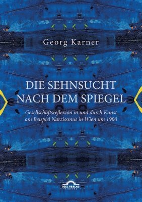 Georg Karner - Sehnsucht nach dem Spiegel. Gesellschaftsreflexion in und durch Kunst am Beispiel Narzissmus in Wien um 1900, Häftad