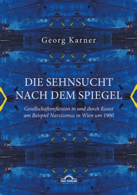 Georg Karner - Die Sehnsucht nach dem Spiegel. Gesellschaftsreflexion in und durch Kunst am Beispiel Narzissmus in Wien um 1900, E-bok