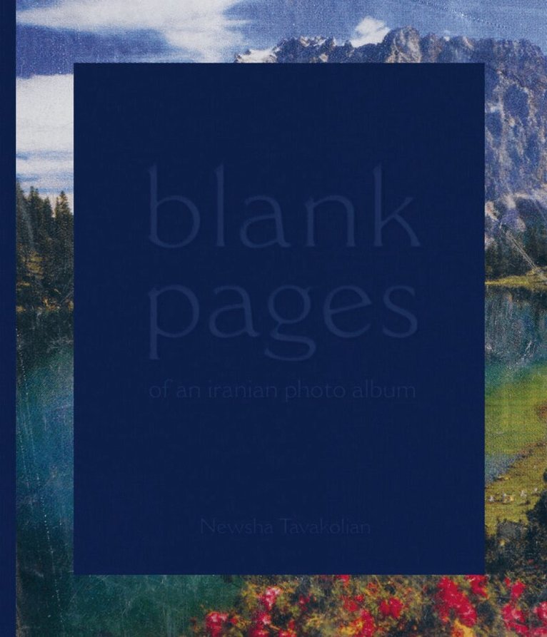 Newsha Tavakolian, Anahita Ghabaian - Blank Pages of an Iranian Photo Album, Inbunden