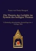 Franz von Paula Morgott - Die Theorie der Gefühle im System des heiligen Thomas, Häftad. Tillgänglighet: Lägg i varukorg