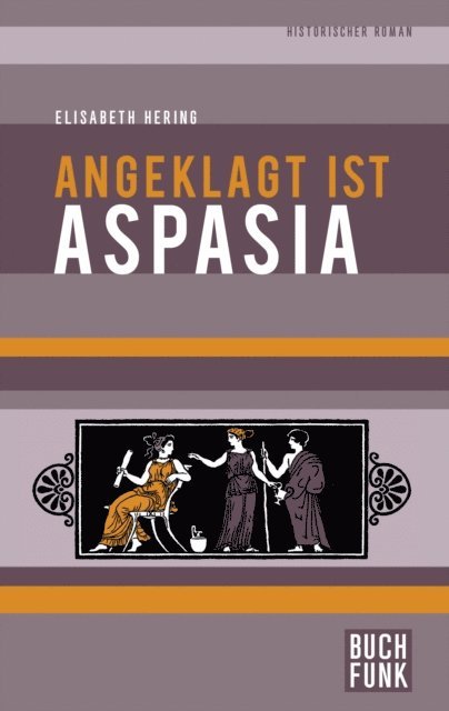 Elisabeth Hering - Angeklagt ist Aspasia, E-bok