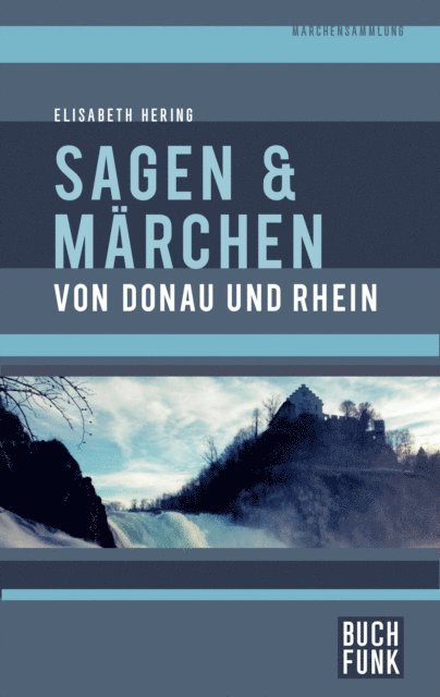 Elisabeth Hering - Sagen und Märchen von Donau und Rhein, E-bok