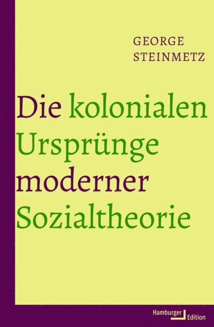 George Steinmetz - Die kolonialen Ursprünge moderner Sozialtheorie, E-bok
