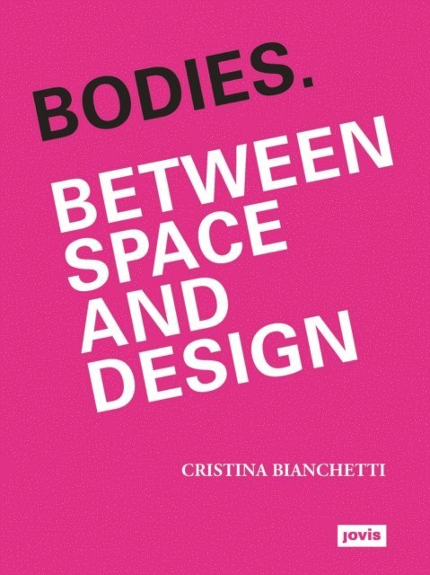 Cristina Bianchetti - Bodies. Between Space and Design, E-bok