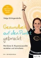 Helga Schörgendorfer - Gesundheit auf den Punkt gebracht, Inbunden