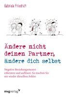 Gabriela Friedrich - Ändere nicht deinen Partner, ändere dich selbst, Häftad