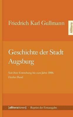 Friedrich Karl Gullmann - Geschichte der Stadt Augsburg, Häftad