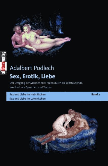 Adalbert Podlech - Sex, Erotik, Liebe. Der Umgang der Männer mit Frauen durch die Jahrtausende, ermittelt aus Sprachen und Texten, E-bok